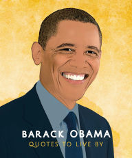 Title: Barack Obama: Quotes to Live by: A Life-Affirming Collection of More than 170 Quotes, Author: Orange Hippo!