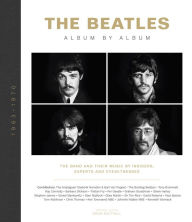 Title: The Beatles: Album by Album: The Band and Their Music by Insiders, Experts & Eyewitnesses, Author: Welbeck Publishing Group Limited