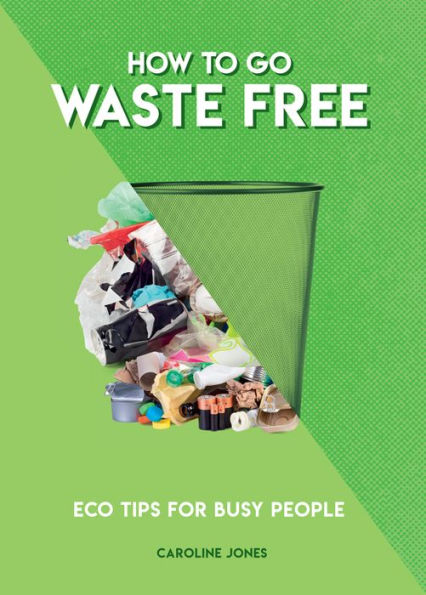 How To Go Waste Free: Eco Tips for Busy People