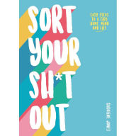 Title: Sort Your Sh*t Out: Easy steps to a tidy life, Author: Caroline Jones