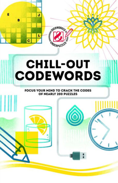 Overworked & Underpuzzled: Chill-Out Codewords: Focus Your Mind to Crack the Codes of Nearly 200 Puzzles