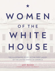 Women of the White House: The illustrated story of the first ladies of the United States of America