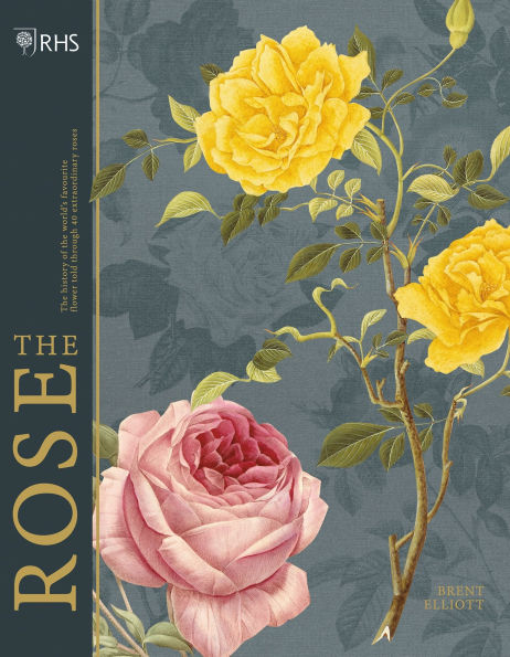RHS The Rose: The history of the world's favourite flower told through 40 extraordinary roses
