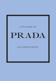 Title: Little Book of Prada: The Story of the Iconic Fashion House, Author: Graves Laia Farran Graves
