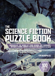 Title: The Science Fiction Puzzle Book: Inspired by the Works of Isaac Asimov, Ray Bradbury, Arthur C Clarke, Robert A Heinlein and Ursula K Le Guin, Author: Tim Dedopulos