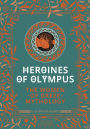 Heroines of Olympus: The Women of Greek Mythology