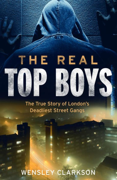 The Real Top Boys: True Story of London's Deadliest Street Gangs