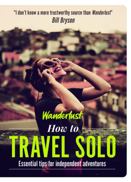 How to Travel Solo: Holiday tips for independent adventurers