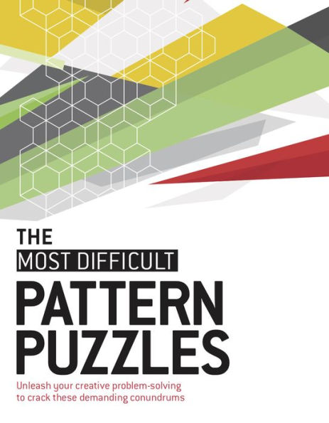The Most Difficult Pattern Puzzles: Unleash your creative problem-solving to crack these demanding conundrums