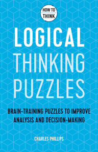 Title: How to Think: Logical Puzzles, Author: Charles Phillips