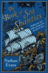 Epub format books download The Book of Sea Shanties: Wellerman and Other Songs from the Seven Seas