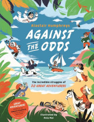 Title: Against the Odds: The Incredible Struggles of 20 Great Adventurers, Author: Alastair Humphreys