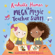 Title: The Mega Magic Teacher Swap, Author: Rochelle Humes