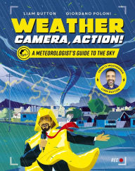 Title: Weather, Camera, Action!: A Meteorologist's Guide to the Sky, Author: Liam Dutton