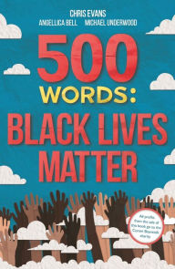 Title: 500 Words: A Collection of Short Stories that Reflect on the Black Lives Matter Movement, Author: Chris Evans