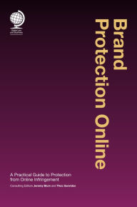 Title: Brand Protection Online: A Practical Guide to Protection from Online Infringement, Author: Jeremy Blum