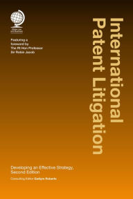Title: International Patent Litigation: Developing an Effective Strategy, Second Edition, Author: Gwilym Roberts