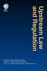 Title: Upstream Law and Regulation: A Global Guide, Second Edition, Author: Eduardo G Pereira