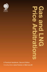 Title: Gas and LNG Price Arbitrations: A Practical Handbook / Edition 2, Author: Mark Levy