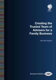 Title: Creating the Trusted Team of Advisers for a Family Business, Author: Ken McCracken