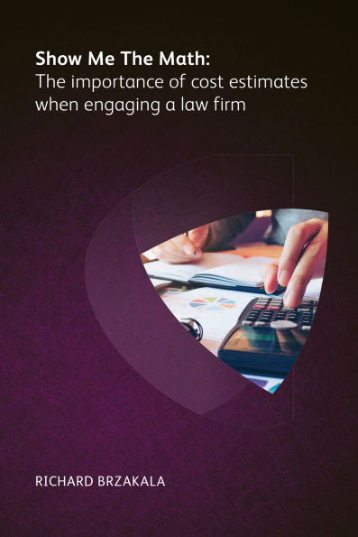Show Me The Math: The importance of cost estimates when engaging a law firm
