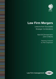 Online textbook free download Law Firm Mergers: Lessons from Successful Strategic Combinations by Kent M. Zimmermann, John E. Morris