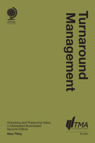 Turnaround Management: Unlocking and Preserving Value in Distressed Businesses, Second Edition