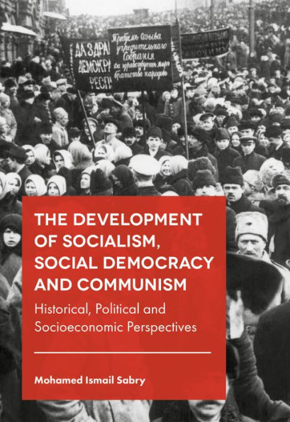 The Development of Socialism, Social Democracy and Communism: Historical, Political and Socioeconomic Perspectives