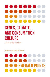 Title: Genes, Climate, and Consumption Culture: Connecting the Dots, Author: Jagdish N. Sheth