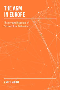 Title: The AGM in Europe: Theory and Practice of Shareholder Behaviour, Author: Anne Lafarre