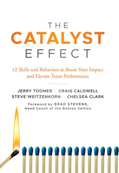 The Catalyst Effect: 12 Skills and Behaviors to Boost Your Impact and Elevate Team Performance