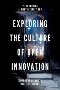 Title: Exploring the Culture of Open Innovation: Towards an Altruistic Model of Economy, Author: Piero Formica