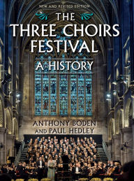 Title: The Three Choirs Festival: A History: New and Revised Edition, Author: Anthony Boden