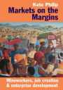 Markets on the Margins: Mineworkers, Job Creation and Enterprise Development
