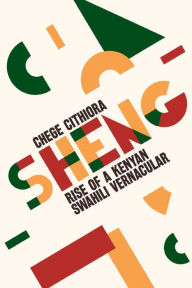 Title: Sheng: Rise of a Kenyan Swahili Vernacular, Author: Chege Githiora