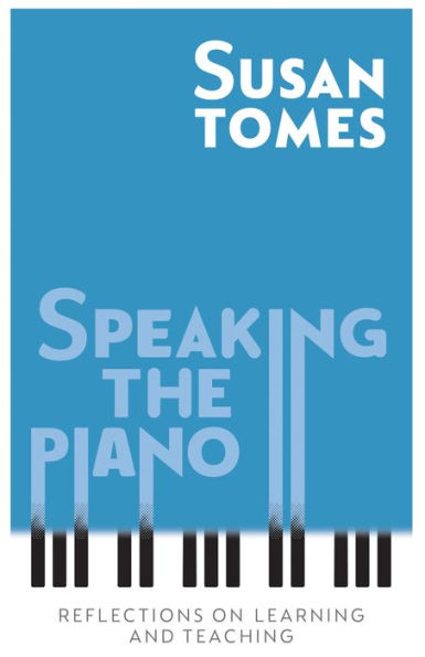 Speaking the Piano: Reflections on Learning and Teaching