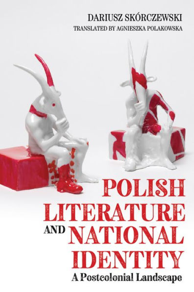 Polish Literature and National Identity: A Postcolonial Perspective