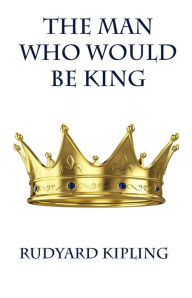 Title: The Man Who Would be King, Author: Rudyard Kipling