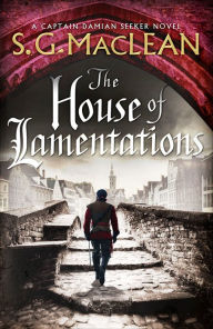 Title: The House of Lamentations: a nail-biting historical thriller in the award-winning Seeker series, Author: S.G. MacLean