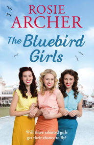 Title: The Bluebird Girls: The Bluebird Girls 1, Author: Rosie Archer