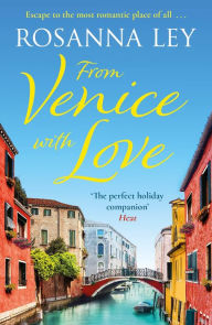 Title: From Venice with Love: escape to the city of love with this completely enchanting summer romance, Author: Rosanna Ley