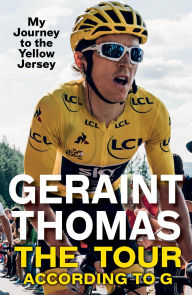 Title: The Tour According to G: My Journey to the Yellow Jersey, Author: Geraint Thomas