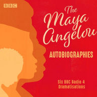 Title: Maya Angelou: The Autobiographies: Six BBC Radio 4 Dramatisations, Author: Maya Angelou