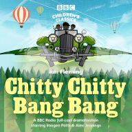 Title: Chitty Chitty Bang Bang: A BBC Radio Full-Cast Dramatisation, Author: Ian Fleming