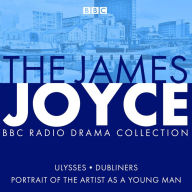 Title: The James Joyce BBC Radio Collection: Ulysses, A Portrait of the Artist as a Young Man & Dubliners, Author: James Joyce