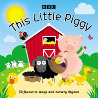 Title: This Little Piggy: 30 Favourite Songs and Nursery Rhymes, Author: BBC