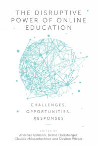 Title: The Disruptive Power of Online Education: Challenges, Opportunities, Responses, Author: Andreas Altmann