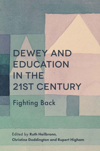 Dewey and Education the 21st Century: Fighting Back