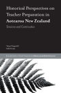 Historical Perspectives on Teacher Preparation in Aotearoa New Zealand: Tensions and Continuities