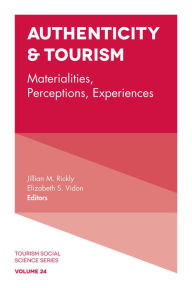 Title: Authenticity & Tourism: Materialities, Perceptions, Experiences, Author: Jillian M. Rickly